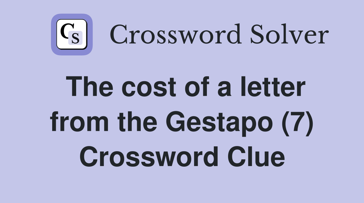 The cost of a letter from the Gestapo (7) Crossword Clue Answers